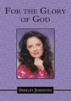 For the Glory of God - Shirley Johnston