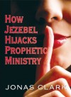How Jezebel Hijack's Prophetic Ministry - Jonas Clark