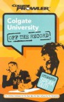 Colgate University: Off The Record (College Prowler) (Off The Record) - Elisa Benson