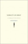 Nobility Of Spirit: A Forgotten Ideal - Rob Riemen