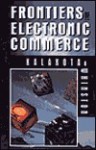 Frontiers of Electronic Commerce - Ravi Kalakota, Andrew B. Whinston