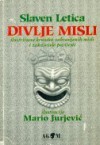 Divlje misli: Ilustrirana kronika zabranjenih misli i zakašnjele povijesti - Slaven Letica, Mario Jurjević