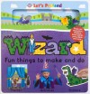 Fun Things To Make and Do Wizard - Roger Priddy, Hermione Edwards, Bethany Perkins