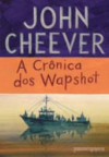 A Crônica dos Wapshot - John Cheever, Alexandre Barbosa de Souza