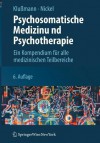 Psychosomatische Medizin Und Psychotherapie: Ein Kompendium Fur Alle Medizinischen Teilbereiche - Rudolf Klußmann, Marius Nickel, Andreas Kramer, Marjeta Simek, Barbara Klußmann, Rudolf Klu??mann