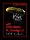 Der Münchner Gurkenmord: Kurzkrimi. Eine leicht absurde Geschichte - Klaus Bock