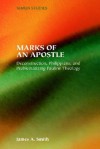 Marks of an Apostle: Deconstruction, Philippians, and Problematizing Pauline Theology - James A. Smith