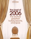 The Best of 2006: The World's Greatest Hotels, Resorts, and Spas - Roy Finamore, Travel and Leisure Magazine