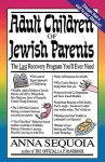 Adult Children Of Jewish Parents: The Last Recovery Program You'll Ever Need - Anna Sequoia