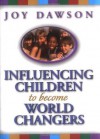 Influencing Children to Become World Changers - Joy Dawson