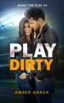 Play Dirty (Make the Play Book 4) - Amber Garza