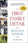 The First Family Detail: Secret Service Agents Reveal the Hidden Lives of the Presidents - Ronald Kessler