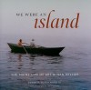 We Were an Island: The Maine Life of Art and Nan Kellam - Peter P. Blanchard III, David Graham