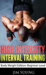 High Intensity Interval Training Body Weight Edition: Beginner Level - Jim Young