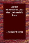 Aquis Submersus, Auf Der Universitt Lore - Theodor Storm