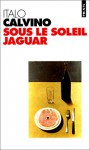 Sous Le Soleil Jaguar - Italo Calvino