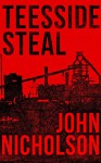 Teesside Steal (The Nick Guymer Series Book 1) - John Nicholson, Dawn Rossiter, Sarah Winterburn, Robert Marcum