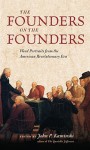 The Founders on the Founders: Word Portraits from the American Revolutionary Era - John P. Kaminski