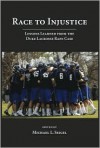 Race to Injustice: Lessons Learned from the Duke Lacrosse Rape Case - Michael L. Seigel