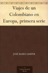 Viajes de un Colombiano en Europa, primera serie (Spanish Edition) - Jose Maria Samper