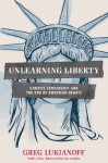 Unlearning Liberty: Campus Censorship and the End of American Debate - Greg Lukianoff