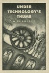 Under Technology's Thumb - William Leiss