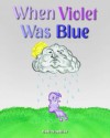 When Violet Was Blue - Deb Troehler