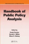 Handbook of Public Policy Analysis: Theory, Politics, and Methods (Public Administration and Public Policy) - Fischer, Frank, Frank Fischer, Gerald J. Miller