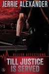 By Jerrie Alexander Till Justice Is Served (Killer Affections) (Volume 1) [Paperback] - Jerrie Alexander