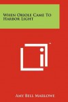 When Oriole Came to Harbor Light - Amy Bell Marlowe