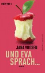 Und Eva sprach ...: Roman - Jana Voosen