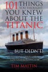 101 Things You Thought You Knew about the Titanic... But Didn't! - Tim Maltin