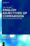 English Adjectives Of Comparison: Lexical And Grammaticalized Uses (Topics In English Linguistics) - Tine Breban