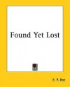 Found Yet Lost - Edward Payson Roe