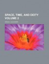 Space, Time, and Deity; The Gifford Lectures at Glasgow, 1916-1918 - Samuel Alexander