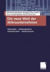 Die Neue Welt Der Mikrounternehmen: Netzwerke Telekooperative Arbeitsformen Marktchancen - Ralf Reichwald, Martin Baethge, Oliver Brakel