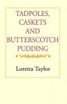 Tadpoles, Caskets & Butterscotch - Loretta M. Taylor