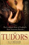 The Tudors: The Complete Story of England's Most Notorious Dynasty - G.J. Meyer