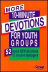 More 10 Minute Devotions For Youth Groups - Lois Keffer