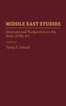 Middle East Studies: International Perspectives on the State of the Art - Tareq Y. Ismael