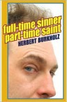 Full-Time Sinner, Part-Time Saint - Herbert Burkholz