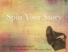 Spin Your Story : 200 Emotionally-Charged Writing Prompts to Stir Your Soul - Amanda Oaks