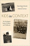 Kids in Context: The Sociological Study of Children and Childhoods - Sarane Spence Boocock, Kimberly R. Scott, Kimberly Ann Scott