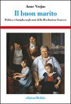 Il buon marito: Politica e famiglia negli anni della Rivoluzione - Anne Verjus, Vito Carrassi