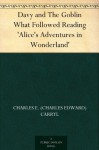 Davy and The Goblin What Followed Reading 'Alice's Adventures in Wonderland' - Charles E. (Charles Edward) Carryl, Edmund Birckhead Bensell