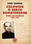 Człowiek o sercu bohaterskim Ksiądz Jan Salamucha 1903-1944 - Paweł Skibiński