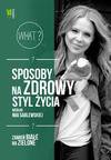 Sposoby na zdrowy styl życia według Mai Sablewskiej - Maja Sablewska