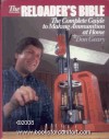 The Reloader's Bible: The Complete Guide to Making Ammunition at Home - Don Geary