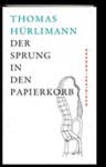 Der Sprung in den Papierkorb. Geschichten, Gedanken und Notizen am Rand - Thomas Hürlimann