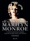 Gli ultimi giorni di Marilyn Monroe: Le relazioni pericolose, le trappole, il presunto suicidio: tutta la verità sulla fine (Italian Edition) - Keith Badman, C. Montani